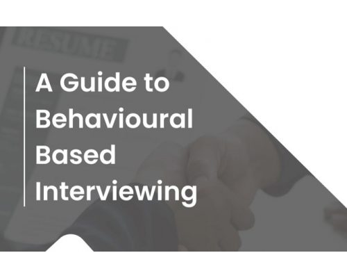A Guide to Behavioural Based Interviewing