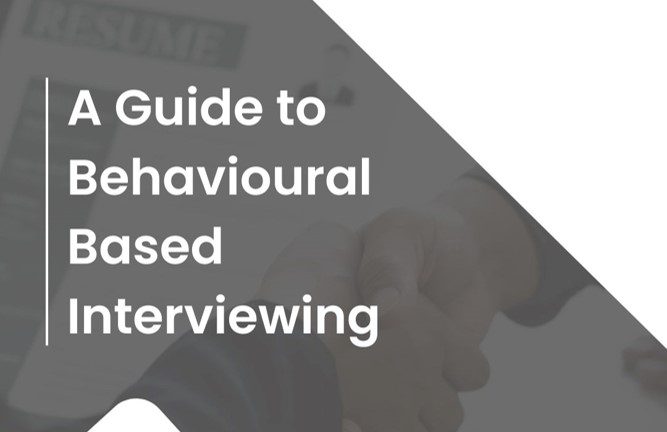 A Guide to Behavioural Based Interviewing